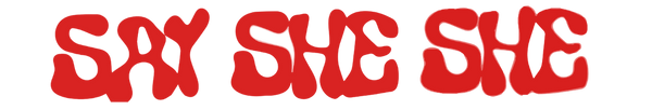 Say She She